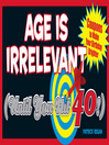Age Is Irrelevant (Until You Hit 40!) (eBook): Coupons to Make Your Birthday Brighter